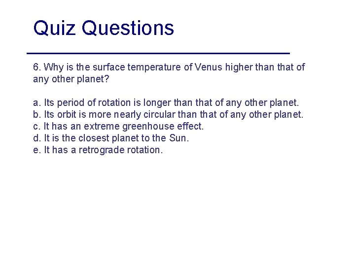 Quiz Questions 6. Why is the surface temperature of Venus higher than that of