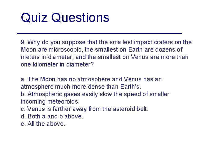 Quiz Questions 9. Why do you suppose that the smallest impact craters on the