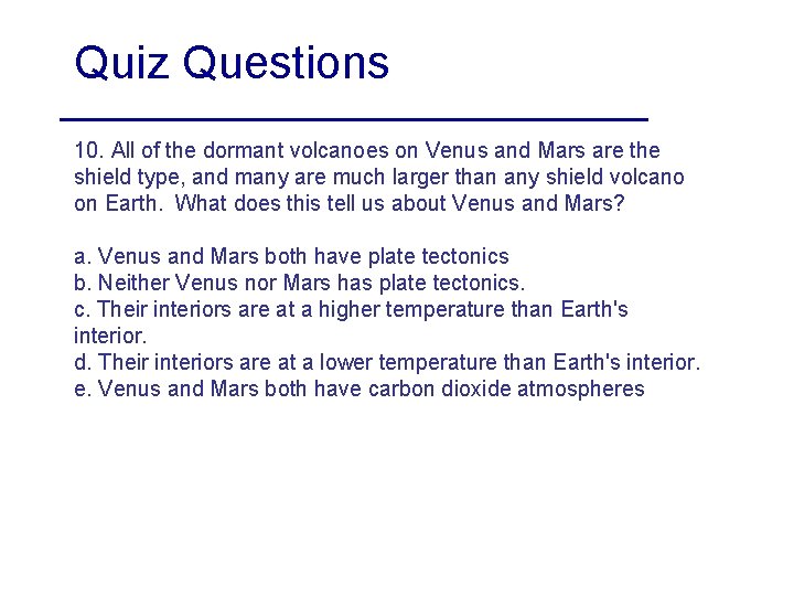 Quiz Questions 10. All of the dormant volcanoes on Venus and Mars are the