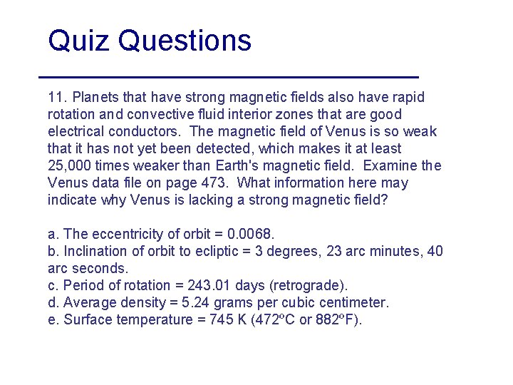 Quiz Questions 11. Planets that have strong magnetic fields also have rapid rotation and