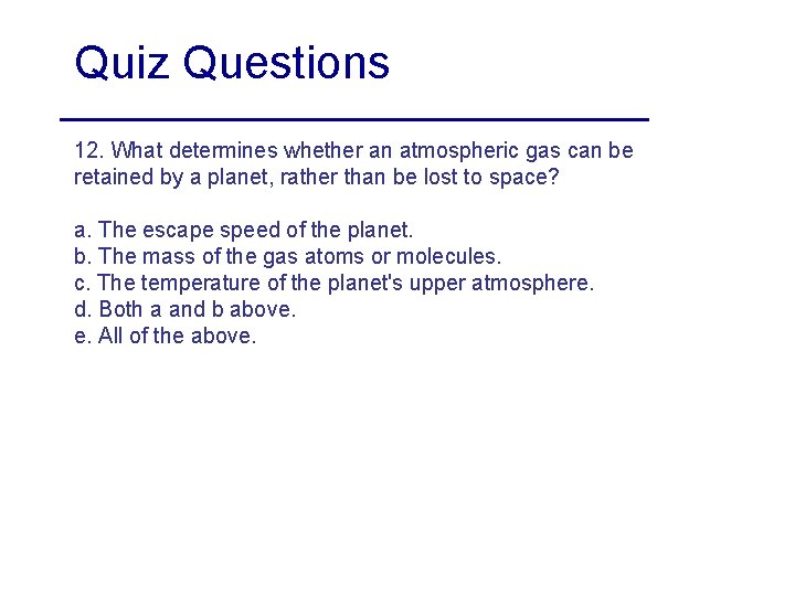 Quiz Questions 12. What determines whether an atmospheric gas can be retained by a