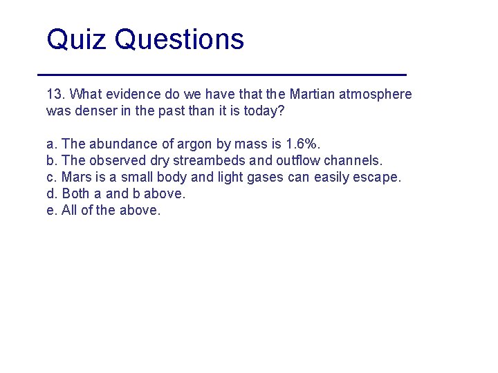 Quiz Questions 13. What evidence do we have that the Martian atmosphere was denser