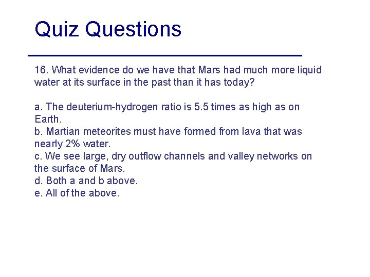 Quiz Questions 16. What evidence do we have that Mars had much more liquid