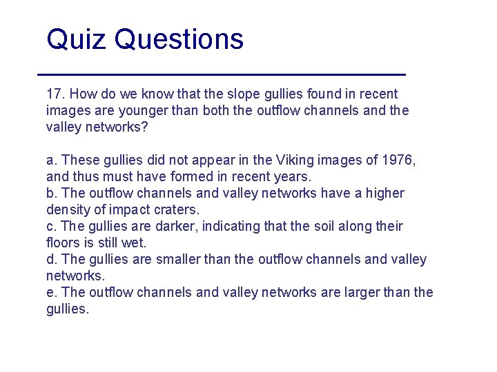 Quiz Questions 17. How do we know that the slope gullies found in recent