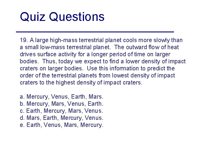Quiz Questions 19. A large high-mass terrestrial planet cools more slowly than a small