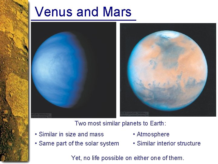 Venus and Mars Two most similar planets to Earth: • Similar in size and