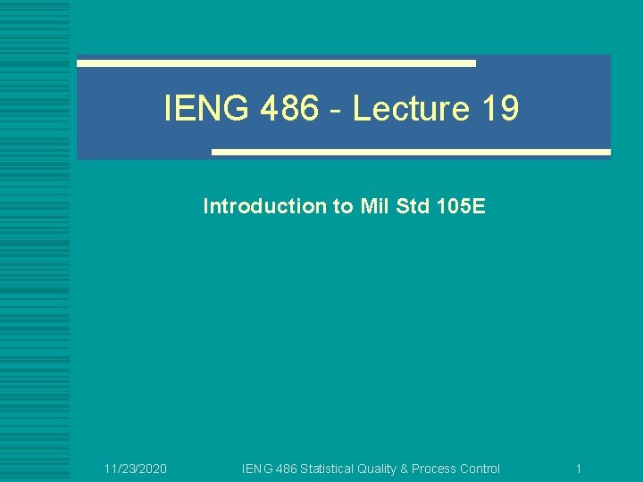 IENG 486 - Lecture 19 Introduction to Mil Std 105 E 11/23/2020 IENG 486