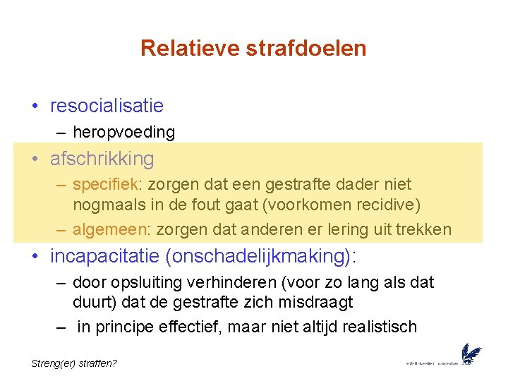 Relatieve strafdoelen • resocialisatie – heropvoeding • afschrikking – specifiek: zorgen dat een gestrafte