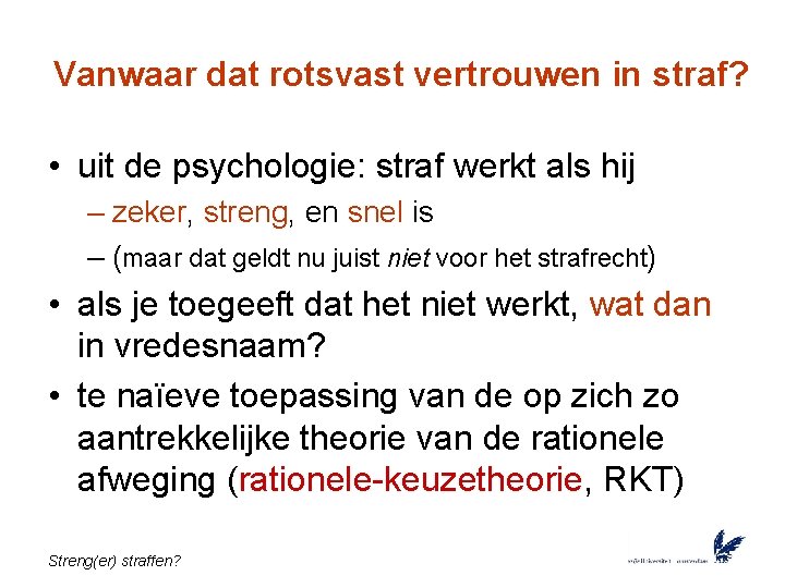 Vanwaar dat rotsvast vertrouwen in straf? • uit de psychologie: straf werkt als hij