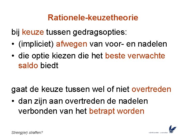 Rationele-keuzetheorie bij keuze tussen gedragsopties: • (impliciet) afwegen van voor- en nadelen • die