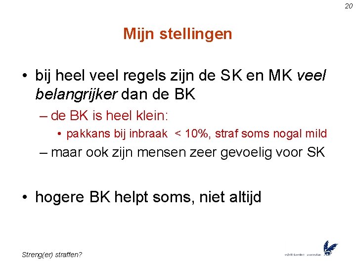 20 Mijn stellingen • bij heel veel regels zijn de SK en MK veel