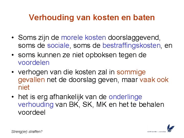 Verhouding van kosten en baten • Soms zijn de morele kosten doorslaggevend, soms de