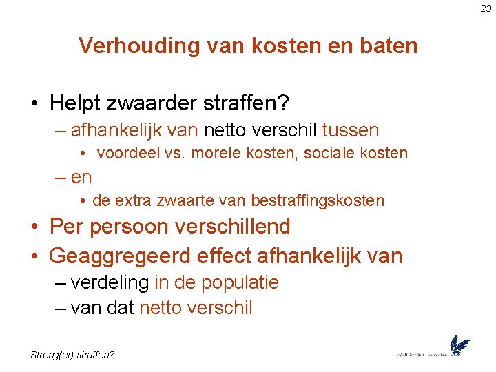 23 Verhouding van kosten en baten • Helpt zwaarder straffen? – afhankelijk van netto
