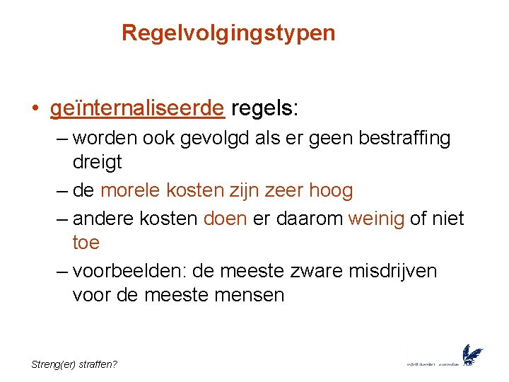 Regelvolgingstypen • geïnternaliseerde regels: – worden ook gevolgd als er geen bestraffing dreigt –