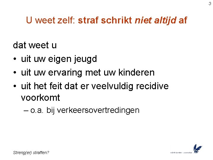 3 U weet zelf: straf schrikt niet altijd af dat weet u • uit