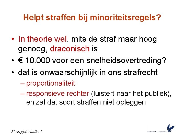 Helpt straffen bij minoriteitsregels? • In theorie wel, mits de straf maar hoog genoeg,