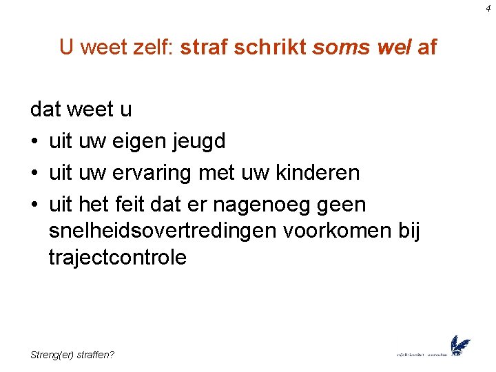 4 U weet zelf: straf schrikt soms wel af dat weet u • uit