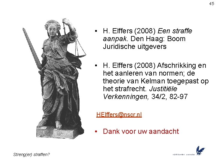 45 • H. Elffers (2008) Een straffe aanpak. Den Haag: Boom Juridische uitgevers •