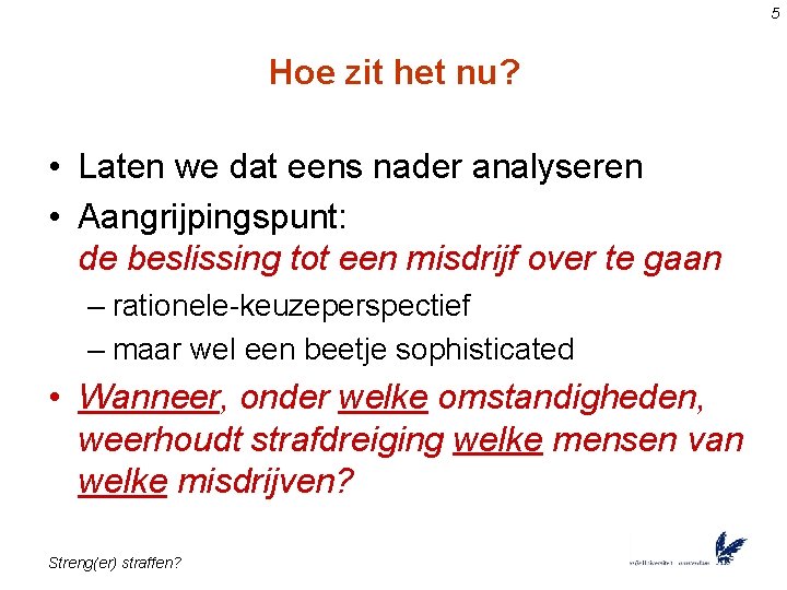5 Hoe zit het nu? • Laten we dat eens nader analyseren • Aangrijpingspunt: