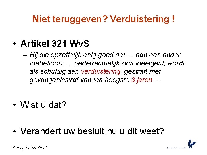 Niet teruggeven? Verduistering ! • Artikel 321 Wv. S – Hij die opzettelijk enig