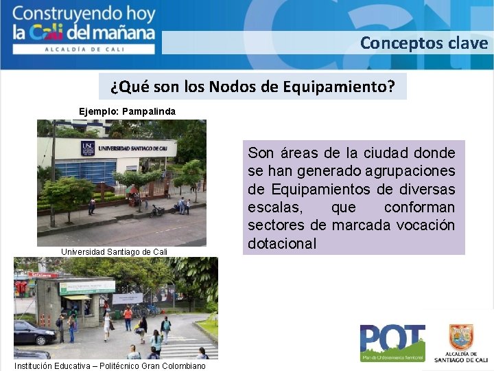 Conceptos clave ¿Qué son los Nodos de Equipamiento? Ejemplo: Pampalinda Universidad Santiago de Cali