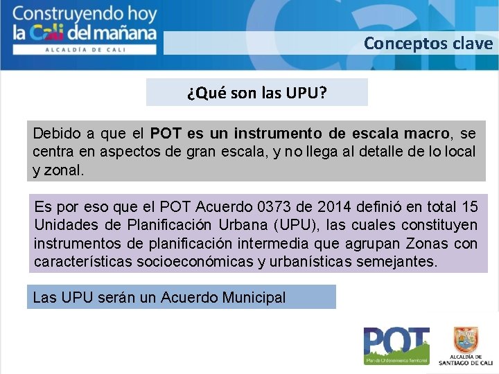 Conceptos clave ¿Qué son las UPU? Debido a que el POT es un instrumento