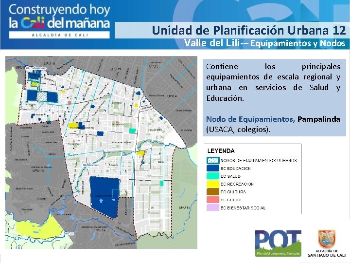 Unidad de Planificación Urbana 12 Valle del Lili-– Equipamientos y Nodos Contiene los principales
