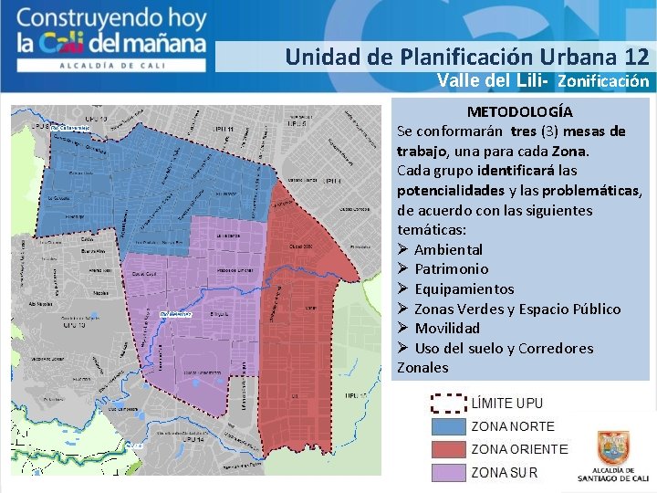 Unidad de Planificación Urbana 12 Valle del Lili- Zonificación METODOLOGÍA Se conformarán tres (3)