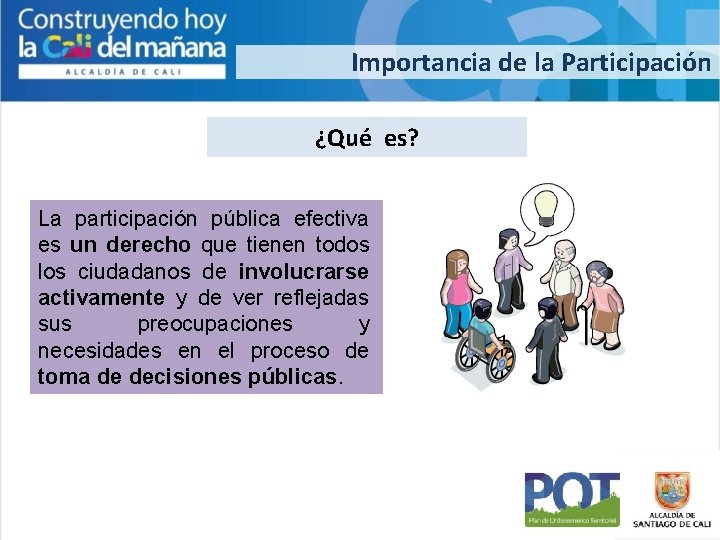 Importancia de la Participación ¿Qué es? La participación pública efectiva es un derecho que