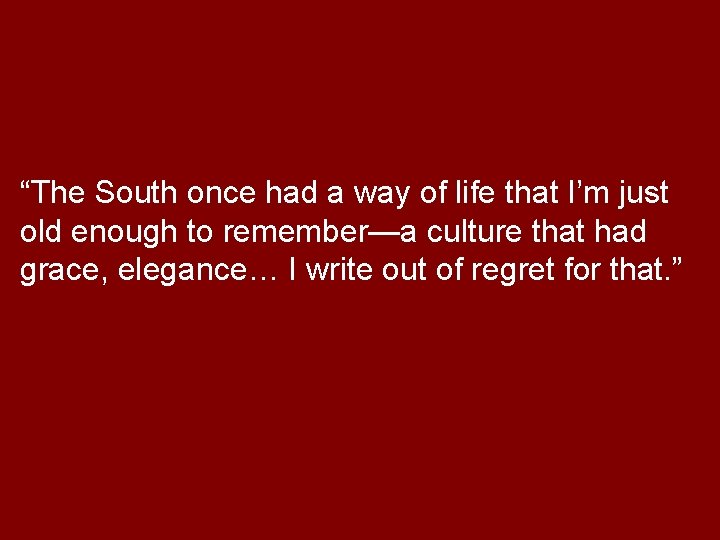 “The South once had a way of life that I’m just old enough to