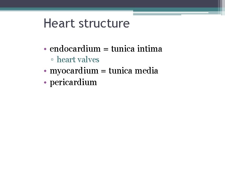 Heart structure • endocardium = tunica intima ▫ heart valves • myocardium = tunica