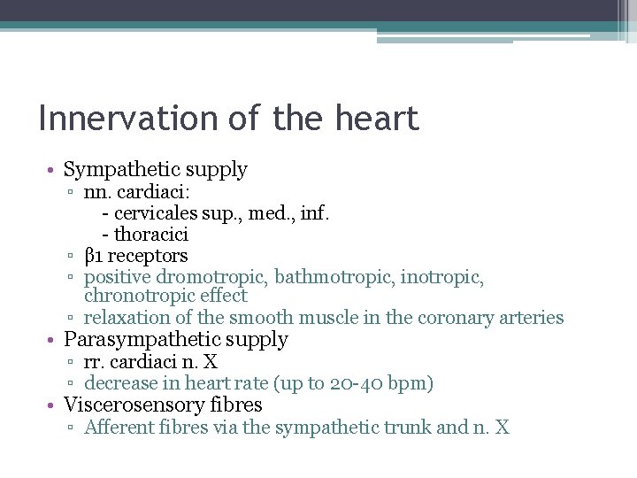 Innervation of the heart • Sympathetic supply ▫ nn. cardiaci: - cervicales sup. ,