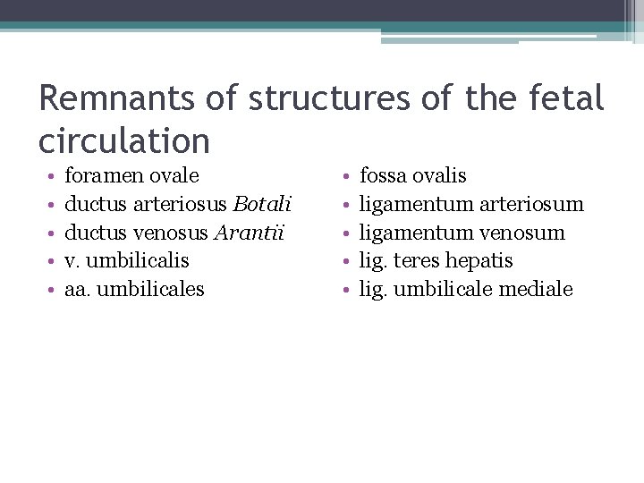 Remnants of structures of the fetal circulation • • • foramen ovale ductus arteriosus