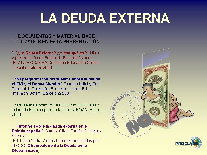 LA DEUDA EXTERNA DOCUMENTOS Y MATERIAL BASE UTILIZADOS EN ESTA PRESENTACIÓN * “¿La Deuda