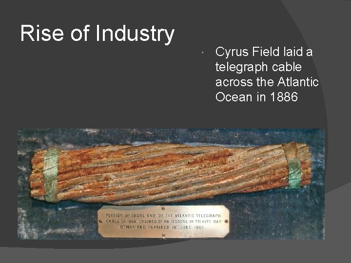 Rise of Industry Cyrus Field laid a telegraph cable across the Atlantic Ocean in Rise of Industry Cyrus Field laid a telegraph cable across the Atlantic Ocean in