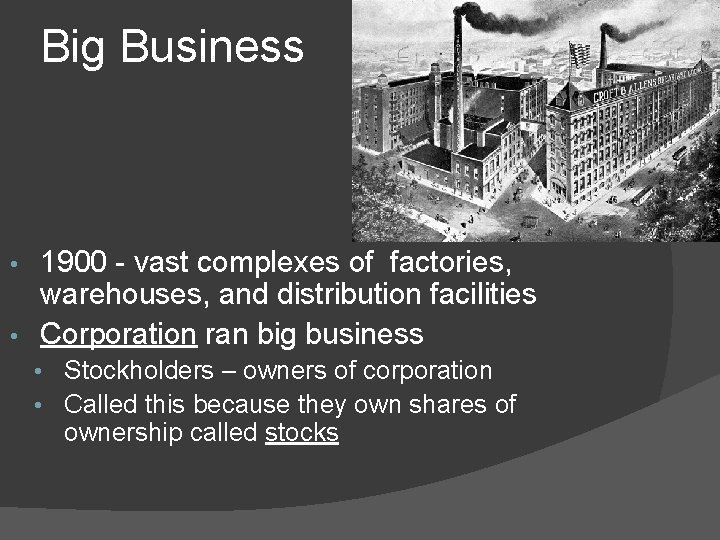Big Business 1900 - vast complexes of factories, warehouses, and distribution facilities • Corporation Big Business 1900 - vast complexes of factories, warehouses, and distribution facilities • Corporation