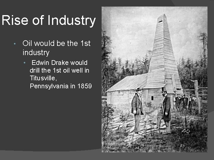 Rise of Industry • Oil would be the 1 st industry • Edwin Drake Rise of Industry • Oil would be the 1 st industry • Edwin Drake