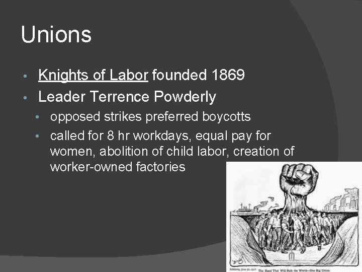 Unions Knights of Labor founded 1869 • Leader Terrence Powderly • • opposed strikes Unions Knights of Labor founded 1869 • Leader Terrence Powderly • • opposed strikes