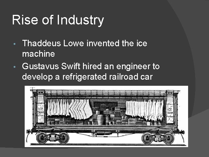 Rise of Industry Thaddeus Lowe invented the ice machine • Gustavus Swift hired an Rise of Industry Thaddeus Lowe invented the ice machine • Gustavus Swift hired an