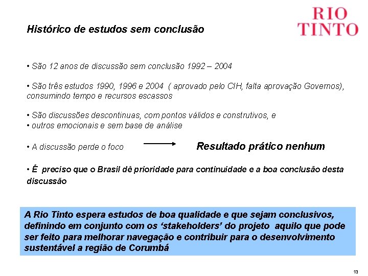 Histórico de estudos sem conclusão • São 12 anos de discussão sem conclusão 1992