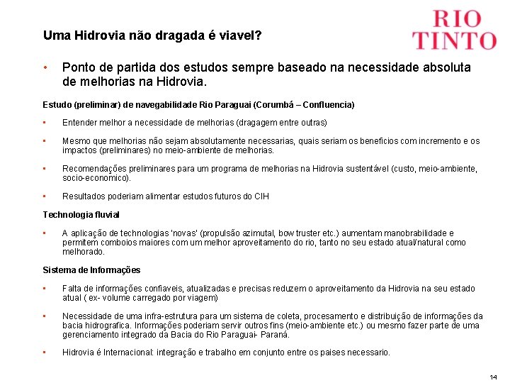 Uma Hidrovia não dragada é viavel? • Ponto de partida dos estudos sempre baseado