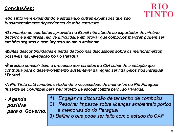 Conclusões: • Rio Tinto vem expandindo e estudando outras expansões que são fundamentalmente dependentes