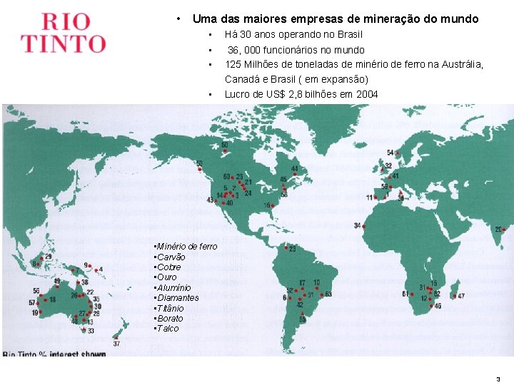  • Uma das maiores empresas de mineração do mundo • Há 30 anos