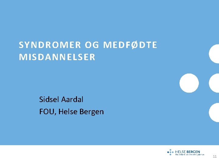 SYNDROMER OG MEDFØDTE MISDANNELSER Sidsel Aardal FOU, Helse Bergen 11 