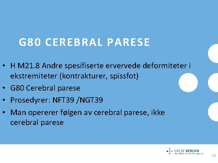 G 80 CEREBRAL PARESE • H M 21. 8 Andre spesifiserte ervervede deformiteter i