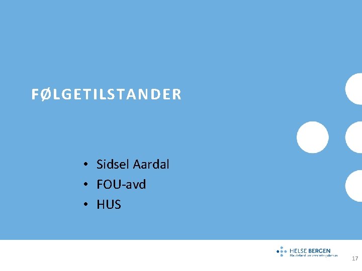 FØLGETILSTANDER • Sidsel Aardal • FOU-avd • HUS 17 