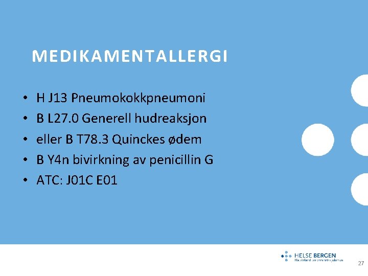 MEDIKAMENTALLERGI • • • H J 13 Pneumokokkpneumoni B L 27. 0 Generell hudreaksjon