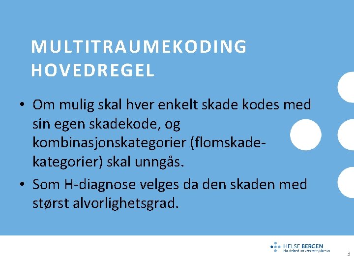 MULTITRAUMEKODING HOVEDREGEL • Om mulig skal hver enkelt skade kodes med sin egen skadekode,