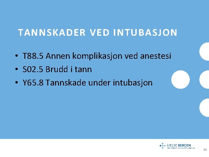TANNSKADER VED INTUBASJON • T 88. 5 Annen komplikasjon ved anestesi • S 02.