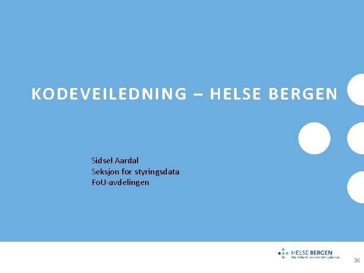 KODEVEILEDNING – HELSE BERGEN Sidsel Aardal Seksjon for styringsdata Fo. U-avdelingen 36 